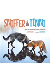 Sniffer & Tinni: A True Tale of Amazing Animal Friendship