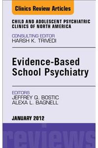 Evidence-Based School Psychiatry, an Issue of Child and Adolescent Psychiatric Clinics of North America