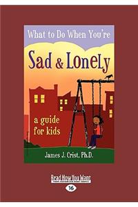 What to Do When You're Sad & Lonely