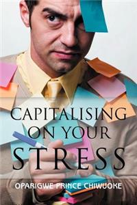 Capitalising on your Stress