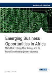 Emerging Business Opportunities in Africa: Market Entry, Competitive Strategy, and the Promotion of Foreign Direct Investments