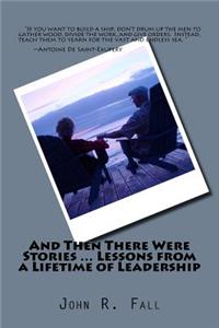 And Then There Were Stories ... Lessons from a Lifetime of Leadership