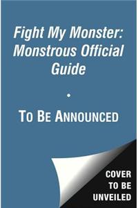 Fight My Monster: Monstrous Official Guide