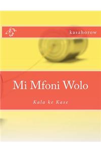 Mi Mfoni Wolo: Kala Ke Kase