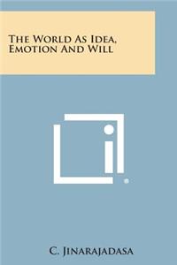 World as Idea, Emotion and Will