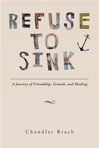 Refuse to Sink: A Journey of Friendship, Growth, and Healing