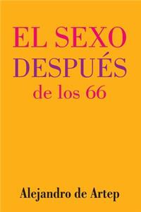 Sex After 66 (Spanish Edition) - El sexo después de los 66