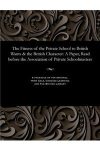 Fitness of the Private School to British Wants & the British Character