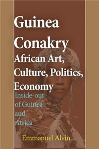 Guinea Conakry African Art, Culture, Politics, Economy