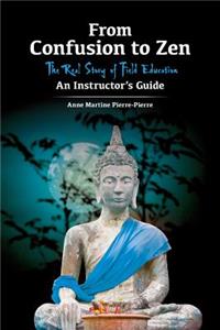 From Confusion to Zen: The Real Story of Field Education An Instructor's Guide
