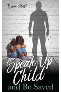 Speak Up Child and Be Saved