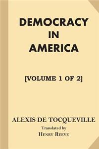 Democracy in America [Volume 1 of 2]