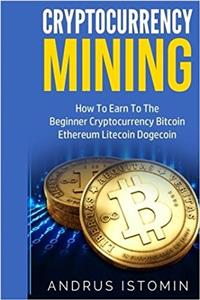 Cryptocurrency Mining: How to Earn to the Beginner Cryptocurrency Bitcoin Ethereum Litecoin Dogecoin