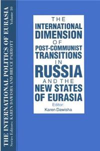 International Politics of Eurasia: V. 10: The International Dimension of Post-Communist Transitions in Russia and the New States of Eurasia