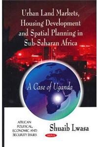 Urban Land Markets, Housing Development & Spatial Planning in Sub-Saharan Africa