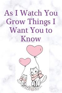 As I Watch You Grow Things I Want You to Know