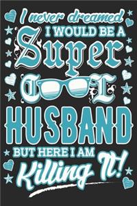 I never dreamed i would be a super cool husband but here i am killing it
