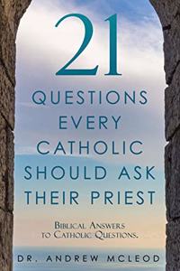 21 Questions Every Catholic Should Ask Their Priest