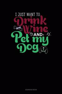 I Just Want To Drink Wine And Pet My Dog