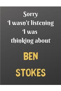 Sorry I wasn't listening I was thinking about BEN STOKES