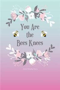 2020 Weekly Diary; You Are The Bees Knees