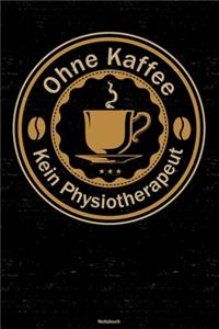 Ohne Kaffee kein Physiotherapeut Notizbuch