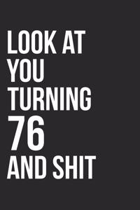 Look At You Turning 76 And Shit