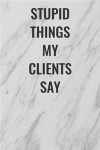 Stupid Things My Clients Say