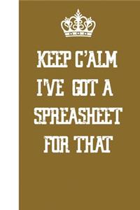 Keep Calm I've Got A Spreadsheet For That