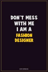 Don't Mess With Me, I Am A Fashion Designer