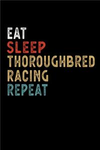 Eat Sleep Thoroughbred Racing Repeat Funny Sport Gift Idea: Lined Notebook / Journal Gift, 100 Pages, 6x9, Soft Cover, Matte Finish