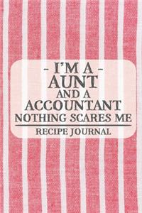 I'm a Aunt and a Accountant Nothing Scares Me Recipe Journal: Blank Recipe Journal to Write in for Women, Bartenders, Drink and Alcohol Log, Document all Your Special Recipes and Notes for Your Favorite ... for