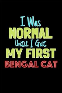 I Was Normal Until I Got My First Bengal Cat Notebook - Bengal Cat Lovers and Animals Owners