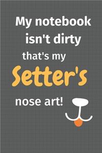 My notebook isn't dirty that's my Setter's nose art