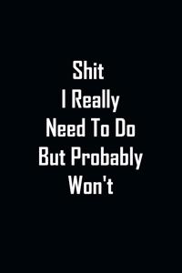 Shit I Really Need To Do But Probably Won't