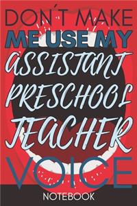 Don't Make Me Use My Assistant Preschool Teacher Voice