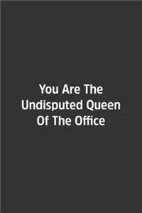 You Are The Undisputed Queen Of The Office.