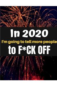 In New Year 2020 I'm Going to Tell More People to F*CK OFF!