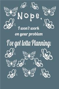 Nope, I Won't Work On Your Problem I've Got Lotta Cooking