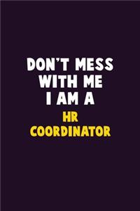Don't Mess With Me, I Am A HR coordinator