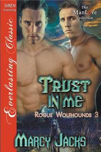 Trust in Me [Rogue Wolfhounds 3] (Siren Publishing Everlasting Classic Manlove)