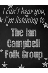 I can't hear you, I'm listening to The Ian Campbell Folk Group creative writing lined notebook