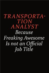 Transportation Analyst Because Freaking Awesome Is Not An Official Job Title
