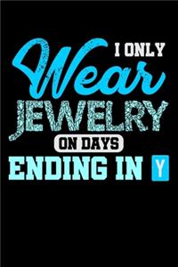 I Only Wear Jewelry On Days Ending In Y