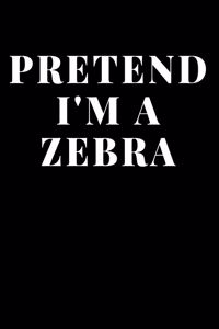 Pretend I'm A Zebra