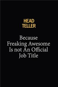 Head Teller Because Freaking Awesome Is Not An Official Job Title: 6x9 Unlined 120 pages writing notebooks for Women and girls