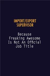 Import/Export Supervisor Because Freaking Awesome is not An Official Job Title