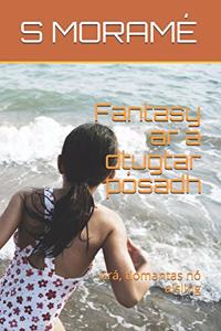 Fantasy ar a dtugtar pósadh: Grá, tiomantas nó aisling