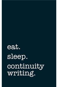eat. sleep. continuity writing. - Lined Notebook