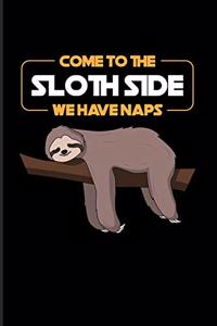 Come To The Sloth Side We Have Naps